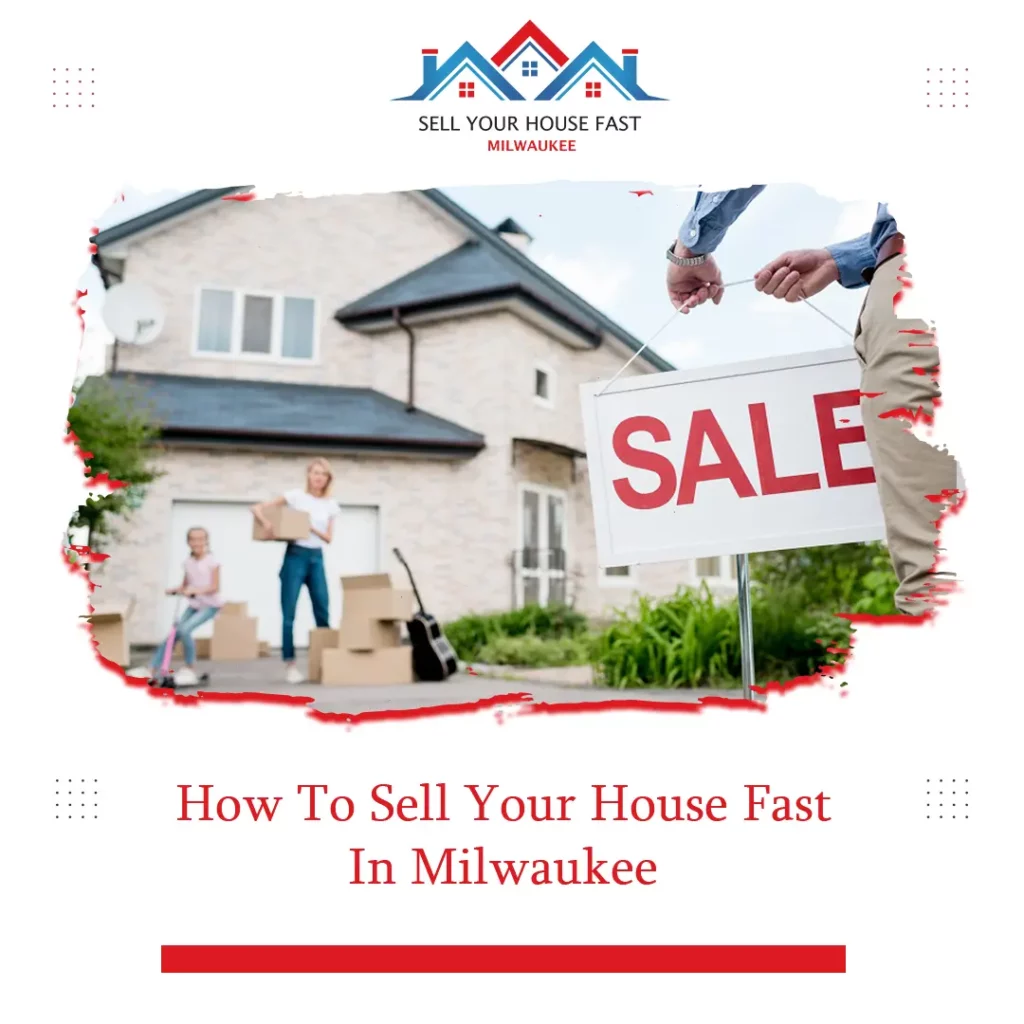 How To Sell Your House Fast In Milwaukee